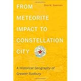 from meteorite impact to constellation city a historical geography of greater sudbury