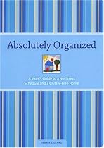 Absolutely Organized: A Mom's Guide to a No-Stress Schedule and Clutter-Free Home