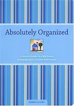 Absolutely Organized: A Mom's Guide to a No-stress Schedule and Clutter-free Home