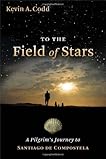 To the Field of Stars: A Pilgrim's Journey to Santiago De Compostela
