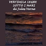 Ventimila leghe sotto i mari [Twenty Thousand Leagues Under the Sea] | [Jules Verne]