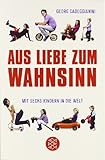 Produkt-Bild: Aus Liebe zum Wahnsinn: Mit sechs Kindern in die Welt