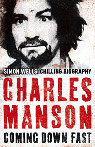 Charles Manson: Coming Down Fast by Simon Wells (1-Apr-2010) Paperback