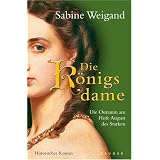 Die K�nigsdame: Die Osmanin am Hofe von August dem Starkenvon "Sabine Weigand"