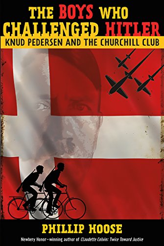 Download The Boys Who Challenged Hitler: Knud Pedersen and the Churchill Club (Bccb Blue Ribbon Nonfiction Book Award (Awards))