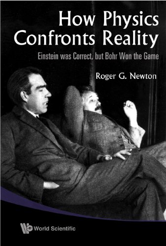 How Physics Confronts Reality:Einstein was Correct, but Bohr Won the Game