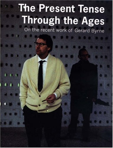 Image of: Gerard Byrne: The Present Tense Through the Ages