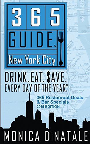 365 Guide New York City: Drink. Eat. Save. Every Day of the Year - A Guide to New York City Restaurants and Bars