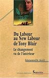 Du Labour au New Labour de Tony Blair. Le changement vu de l'intérieur