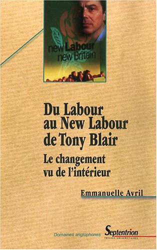 Du Labour au New Labour de Tony Blair. Le changement vu de l'intérieur