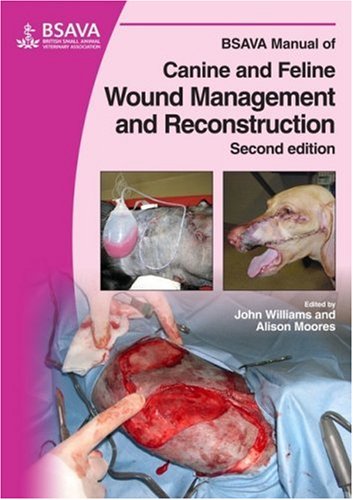 BSAVA Manual of Canine and Feline Wound Management and Reconstruction (BSAVA British Small Animal Veterinary Association)