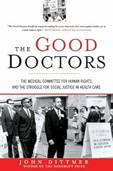 The Good Doctors: The Medical Committee for Human Rights and the Struggle for Social Justice in Health Care