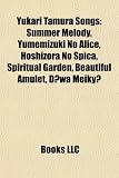 Yukari Tamura Songs: Summer Melody, Yumemizuki No Alice, Hoshizora No Spica, Spiritual Garden, Beautiful Amulet, D Wa Meiky Spiritual Garden