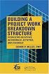 Building a Project Work Breakdown Structure: Visualizing Objectives, Deliverables, Activities, and Schedules (Esi International Project Management)