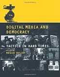 Digital Media and Democracy: Tactics in Hard Times