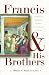 Francis & His Brothers: A Popular History of the Franciscan Friars