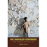 the shackled continent power corruption and african lives