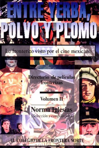 Entre yerba, polvo, y plomo: lo fronterizo visto por el cine mexicano (Volumen 2, Directorio de peliculas fronterizas)