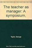 The teacher as manager : a symposium