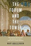The Forum and the Tower: How Scholars and Politicians Have Imagined the World, from Plato to Eleanor Roosevelt