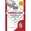 100 Things Cardinals Fans Should Know & Do Before They Die (100 Things...Fans Should Know)
