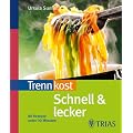 Trennkost schnell & lecker 1: 80 Rezepte unter 30 Minuten