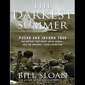The Darkest Summer: Pusan and Inchon 1950: The Battles That Saved South Korea---and the Marines---from Extinction | [Bill Sloan]