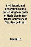 Civil Awards and Decorations of the United Kingdom: Order of Merit, Lloyd's War Medal for Bravery at Sea, George Cross-
