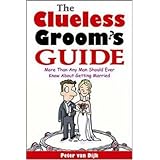 The Clueless Groom's Guide : More Than Any Man Should Ever Know About Getting Married