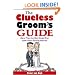 The Clueless Groom's Guide : More Than Any Man Should Ever Know About Getting Married