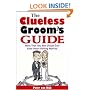 The Clueless Groom's Guide : More Than Any Man Should Ever Know About Getting Married