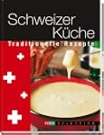 Schweizer K�che: Traditionelle Rezepte