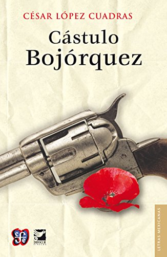 Cástulo Bojórquez (Letras Mexicanas) (Spanish Edition)