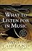 What to Listen For in Music (Signet Classics)