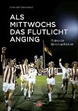 Als Mittwochs das Flutlicht anging: 75 deutsche Europacup-Klassiker