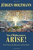 Sun of Righteousness, Arise!: God's Future for Humanity and the Earth