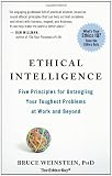 Ethical Intelligence: Five Principles for Untangling Your Toughest Problems at Work and Beyond