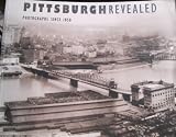 Pittsburgh Revealed: Photographs Since 1850
