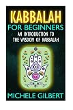 Kabbalah For Beginners: An Introduction To The Wisdom Of Kabbalah (Tarot,Wicca,Mindfulness)