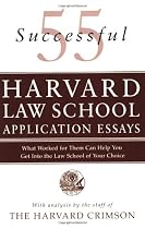 55 Successful Harvard Law School Application Essays: What Worked for Them Can Help You Get Into the Law School of Your Choice