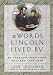 The Words Lincoln Lived by: 52 Timeless Principles to Light Your Path