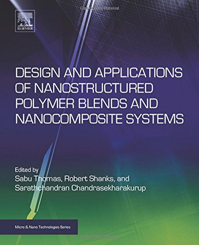 Design and Applications of Nanostructured Polymer Blends and Nanocomposite Systems (Micro and Nano Technologies)