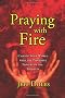 Praying With Fire: Learning to Pray With Apostolic Power