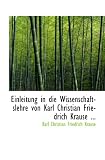 Einleitung in die Wissenschaftslehre von Karl Christian Friedrich Krause ...