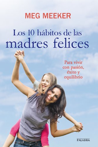 Los 10 hábitos de las madres felices (Educación y familia) (Spanish Edition)