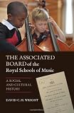 The Associated Board of the Royal Schools of Music : a social and cultural history
