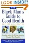 The Black Man's Guide to Good Health: Essential Advice for African-American Men and Their Families