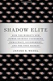 Shadow Elite: How the World's New Power Brokers Undermine Democracy, Government, and the Free Market