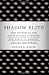 Image of Shadow Elite: How the World's New Power Brokers Undermine Democracy, Government, and the Free Market