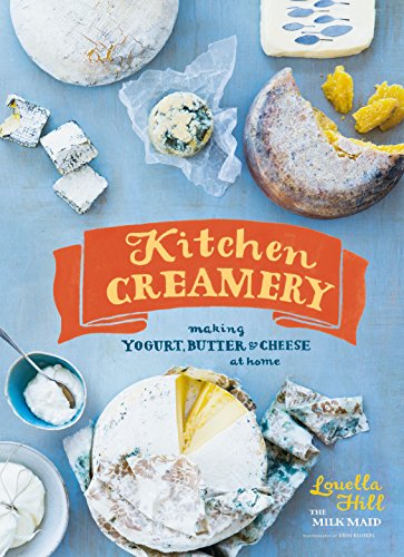 Kitchen Creamery: Making Yogurt, Butter, & Cheese at Home